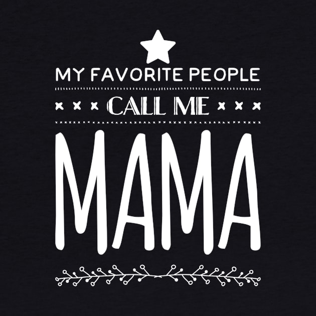 My Favorite People Call Me Mama by rewordedstudios